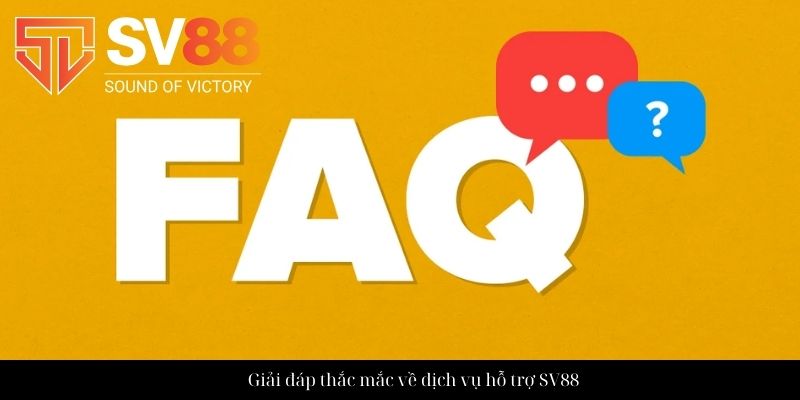 Câu hỏi thường gặp SV88 - Giải đáp từng thắc mắc của hội viên 2 Giải đáp thắc mắc về dịch vụ hỗ trợ SV88